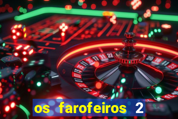 os farofeiros 2 rede canais